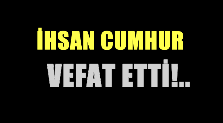 CUMHUR AİLESİNİN ACI GÜNÜ!..