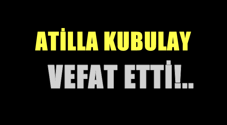 KUBULAY AİLESİNİN ACI GÜNÜ!..