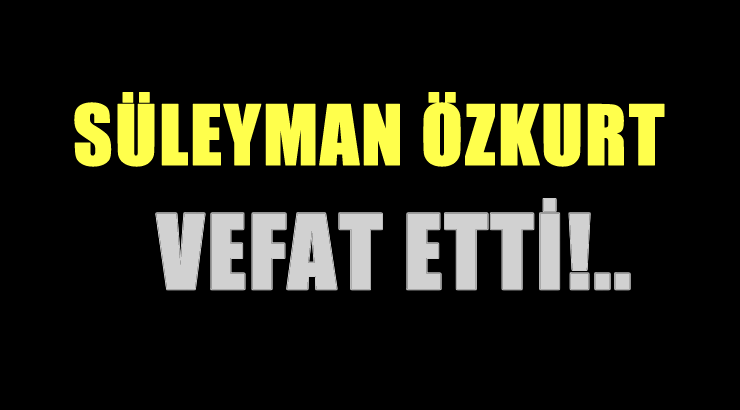 ÖZKURT AİLESİNİN ACI GÜNÜ!..