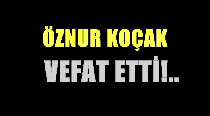 KOÇAK AİLESİNİN ACI GÜNÜ!..