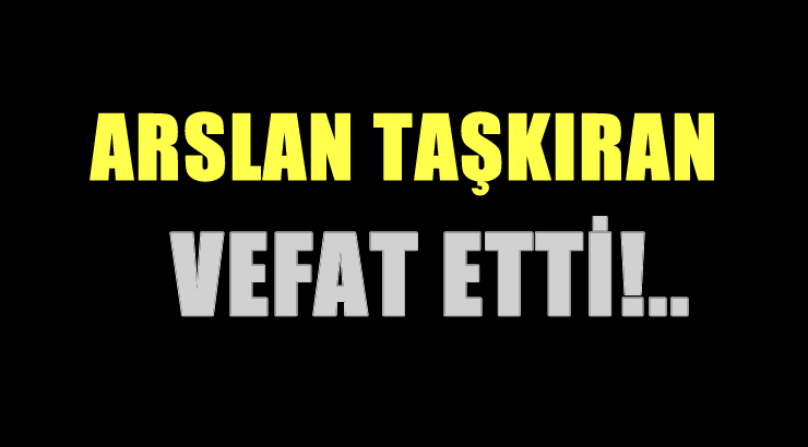 TAŞKIRAN AİLESİNİN ACI GÜNÜ!..
