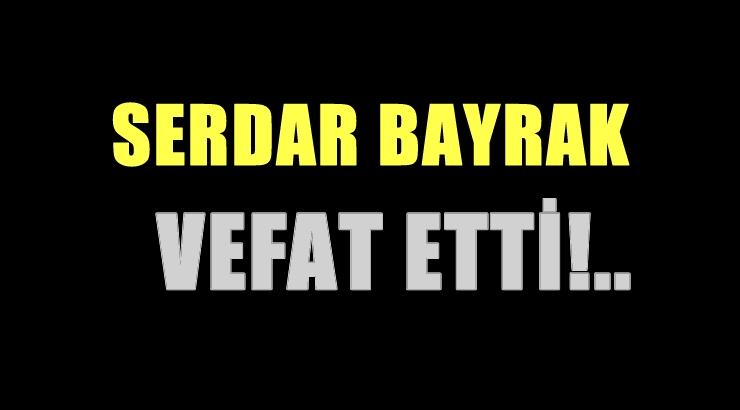 BAYRAK AİLESİNİN ACI GÜNÜ!..