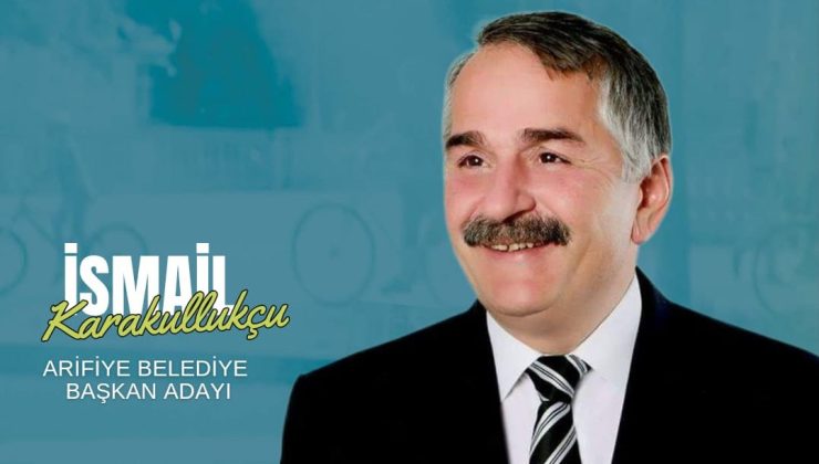 Ak Parti’nin  Arifiye Belediye Başkan Adayı İsmail  Karakullukçu oldu