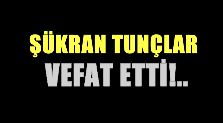 TUNÇLAR AİLESİNİN ACI GÜNÜ!..