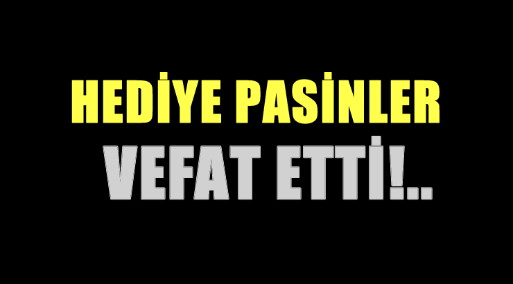 PASİNLER AİLESİNİN ACI GÜNÜ!..