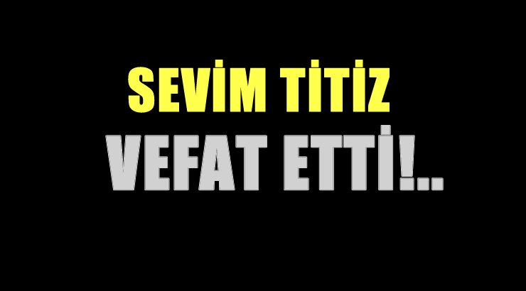 TİTİZ AİLESİNİN ACI GÜNÜ!..