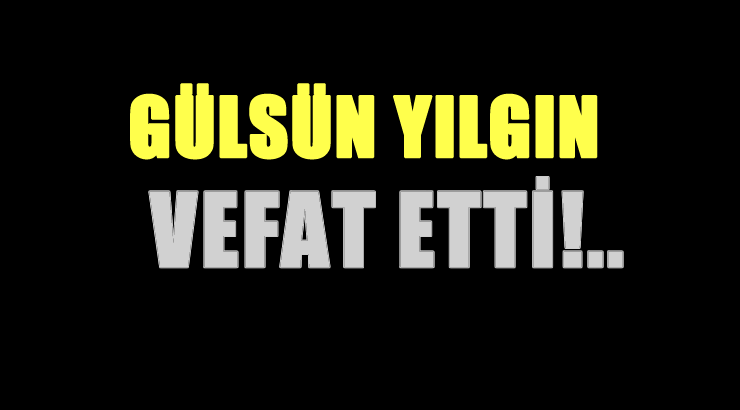 YILGIN AİLESİNİN ACI GÜNÜ!..