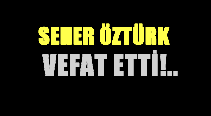 ÖZTÜRK AİLESİNİN ACI GÜNÜ!..
