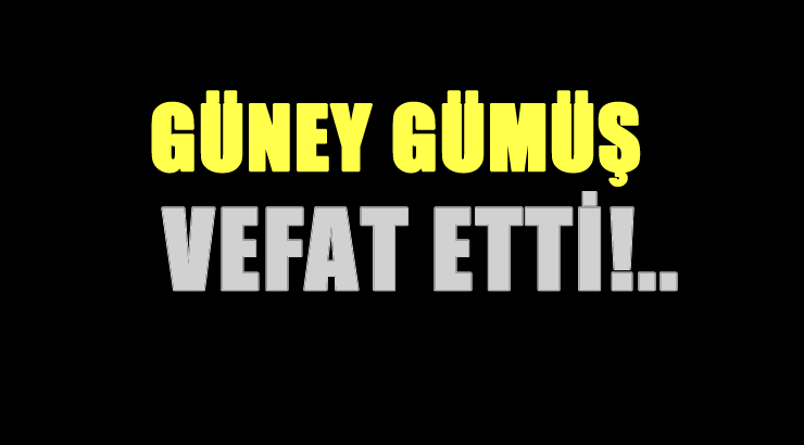 GÜMÜŞ AİLESİNİN ACI GÜNÜ!..