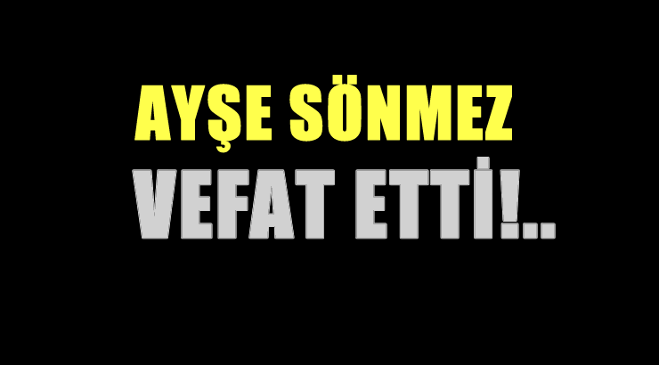 SÖNMEZ AİLESİNİN ACI GÜNÜ!..