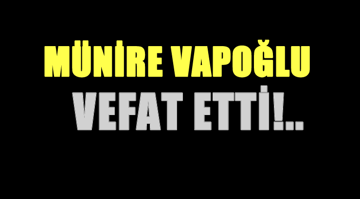 VAPOĞLU AİLESİNİN ACI GÜNÜ!..