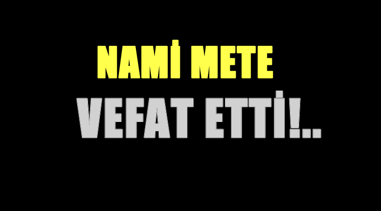 METE AİLESİNİN ACI GÜNÜ!..