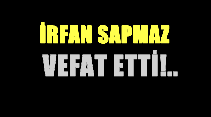 SAPMAZ AİLESİNİN ACI GÜNÜ!..