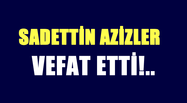 AZİZLER AİLESİNİN ACI GÜNÜ!..