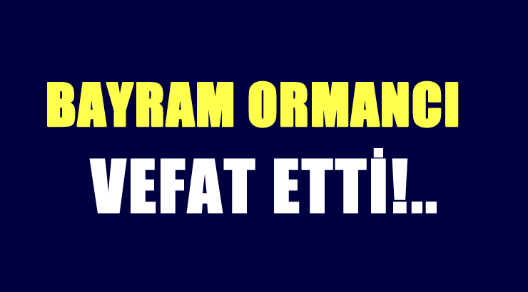 ORMANCI AİLESİNİN ACI GÜNÜ!..