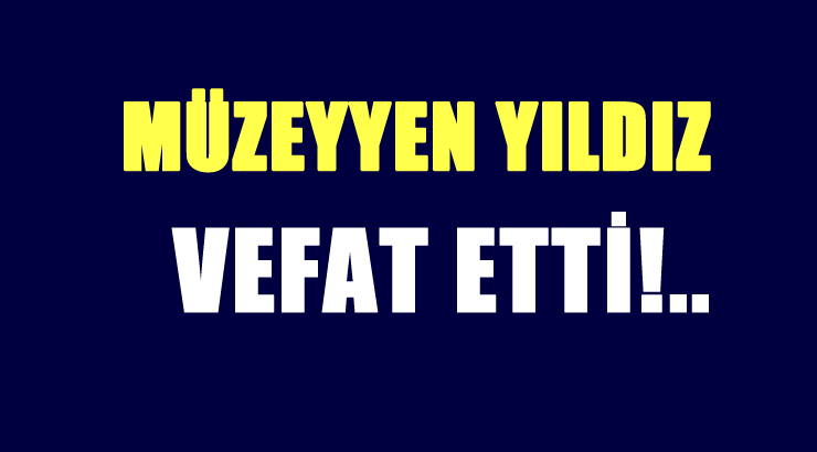 YILDIZ AİLESİNİN ACI GÜNÜ!..
