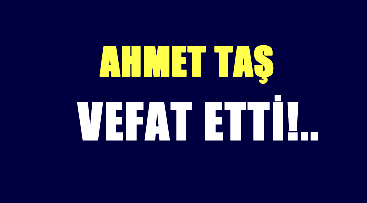 TAŞ AİLESİNİN ACI GÜNÜ!..