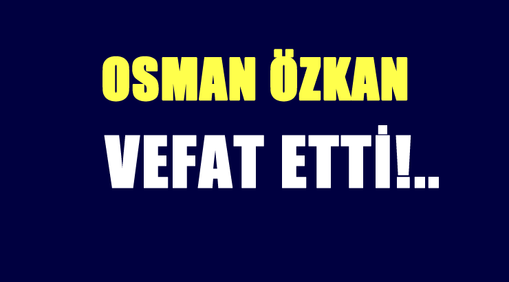 ÖZKAN AİLESİNİN ACI GÜNÜ!..