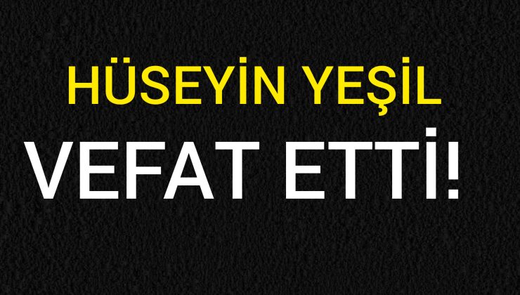 YEŞİL AİLESİNİN ACI GÜNÜ!..