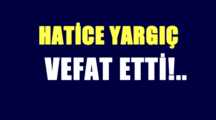 YARGIÇ AİLESİNİN ACI GÜNÜ!..