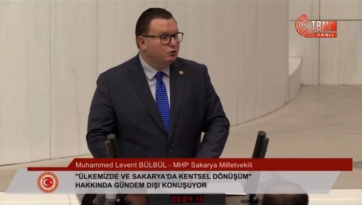 MHP Sakarya Milletvekili Bülbül’den TBMM’de kentsel dönüşüm çağrısı