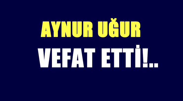 UĞUR AİLESİNİN ACI GÜNÜ!..