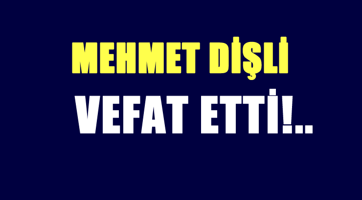 DİŞLİ AİLESİNİN ACI GÜNÜ!..