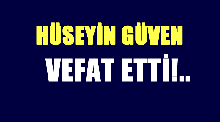 GÜVEN AİLESİNİN ACI GÜNÜ!..