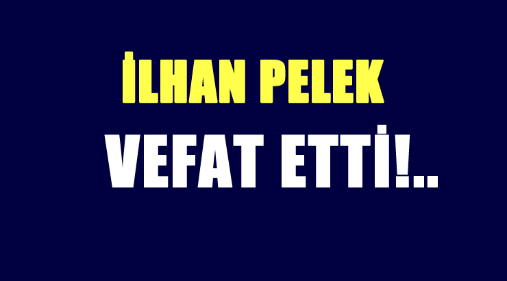 PELEK AİLESİNİN ACI GÜNÜ!..
