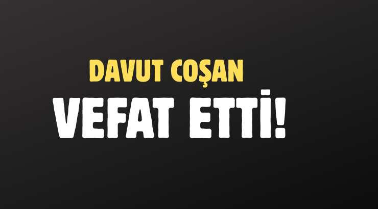COŞAN AİLESİNİN ACI GÜNÜ!..