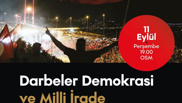 “Darbeler, Demokrasi ve Milli İrade” konuşulacak