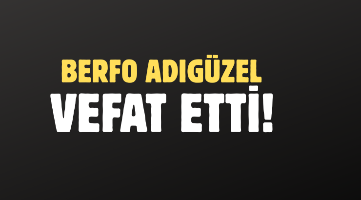 ADIGÜZEL AİLESİNİN ACI GÜNÜ!..