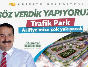 ARİFİYE’YE MODERN TRAFİK EĞİTİM PARKI GELİYOR