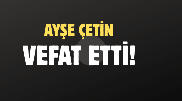 ÇETİN AİLESİNİN ACI GÜNÜ!..