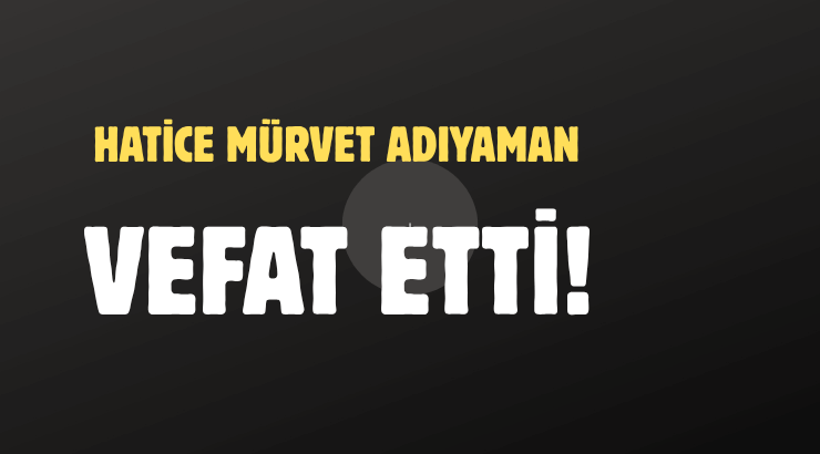 ADIYAMAN AİLESİNİN ACI GÜNÜ!..