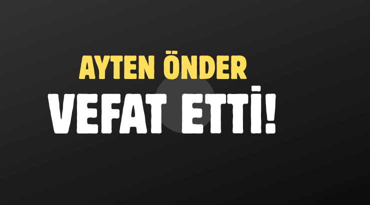 ÖNDER AİLESİNİN ACI GÜNÜ!..