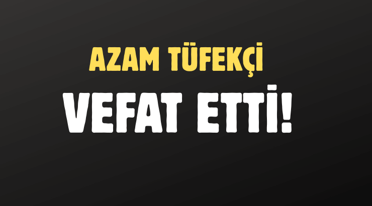 TÜFEKÇİ AİLESİNİN ACI GÜNÜ!..