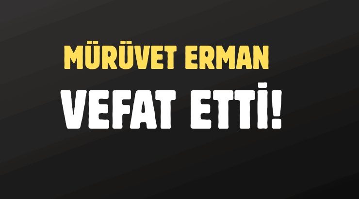 ERMAN AİLESİNİN ACI GÜNÜ!..