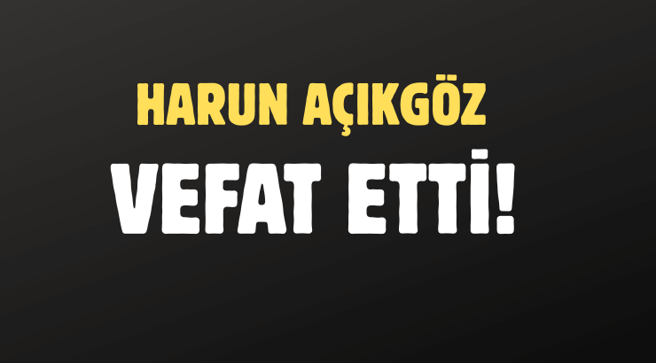 AÇIKGÖZ AİLESİNİN ACI GÜNÜ!..