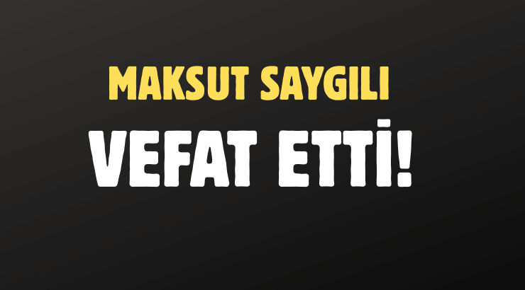 SAYGILI AİLESİNİN ACI GÜNÜ!..