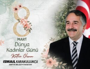 Başkan Karakullukçu’dan ”8 Mart Dünya Kadınlar Günü” mesajı