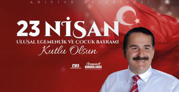 Başkan İsmail Karakullukçu’dan 23 Nisan Kutlama Mesajı