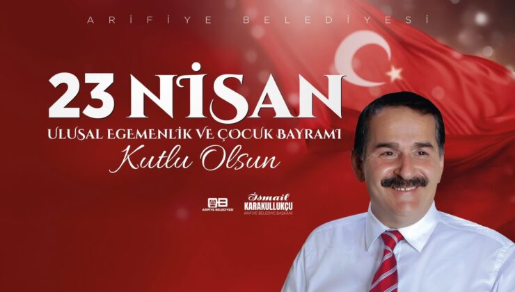 Başkan İsmail Karakullukçu’dan 23 Nisan Kutlama Mesajı