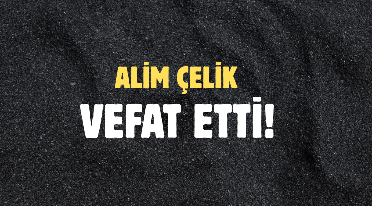 ÇELİK AİLESİNİN ACI GÜNÜ!..