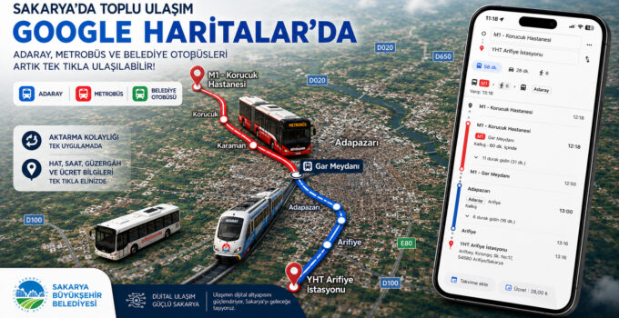 Sakarya’da binlerce yolcunun artık sadece Google Haritalar’a bakması yetecek