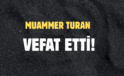 TURAN AİLESİNİN ACI GÜNÜ!..