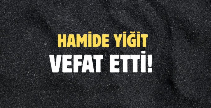 YİĞİT AİLESİNİN ACI GÜNÜ!..