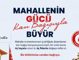 ”MAHALLENİN GÜCÜ KAN BAĞIŞIYLA BÜYÜR”