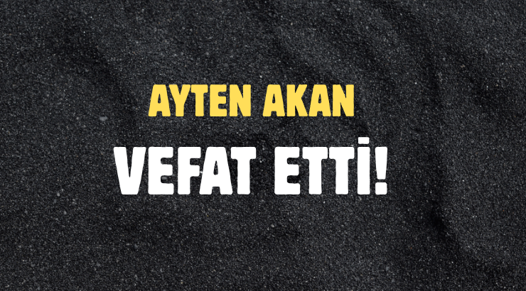 AKAN AİLESİNİN ACI GÜNÜ!..