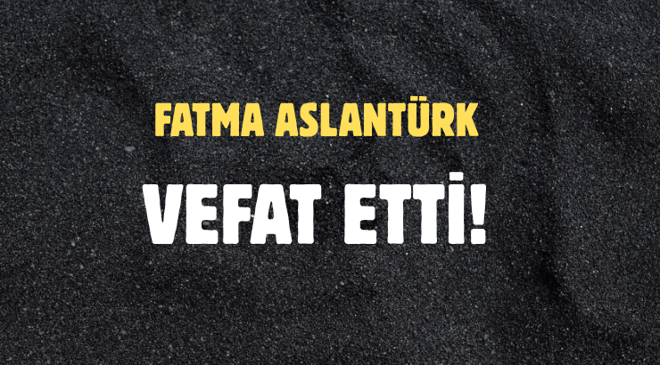 ASLANTÜRK AİLESİNİN ACI GÜNÜ!..